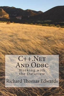 C++.Net and ODBC: Working with the Dataview by Edwards, Richard Thomas