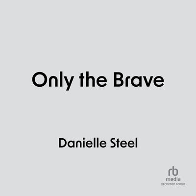 Only the Brave by Steel, Danielle