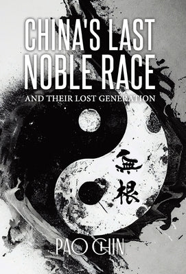 China's Last Noble Race: And Their Lost Generation by Chin, Pao
