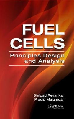Fuel Cells: Principles, Design, and Analysis by Revankar, Shripad T.