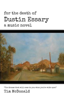 For the Death of Dustin Essary: A Music Novel by McDonald, Tim