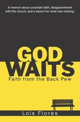 God Waits: Faith from the Back Pew by Flores, Lois