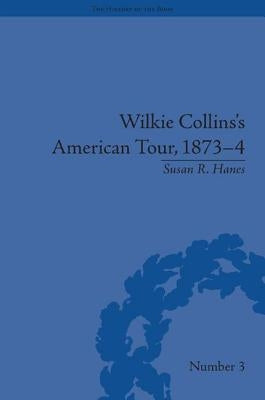Wilkie Collins's American Tour, 1873-4 by Hanes, Susan R.