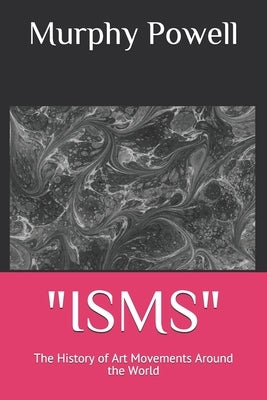 "isms": The History of Art Movements Around the World by Powell, Murphy