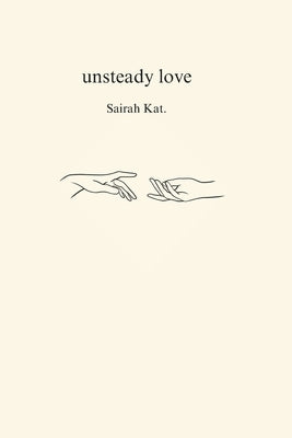 Unsteady Love: An Almost Love Story by Kat, Sairah