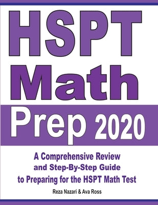 HSPT Math Prep 2020: A Comprehensive Review and Step-By-Step Guide to Preparing for the HSPT Math Test by Nazari, Reza