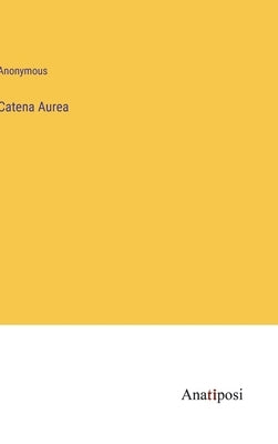 Catena Aurea by Anonymous