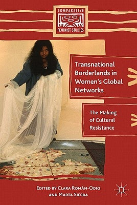 Transnational Borderlands in Women's Global Networks: The Making of Cultural Resistance by Sierra, M.