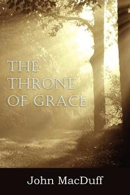 The Throne of Grace by Macduff, John