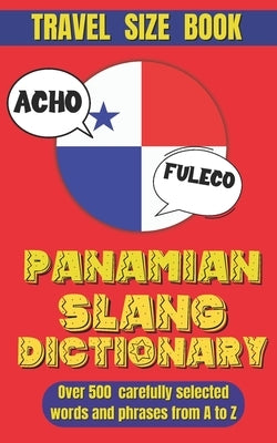 Panamian Slang Dictionary: Your Passport to Panamanian Spanish: Slang, Idioms, and Local Lingo. by World, Slang