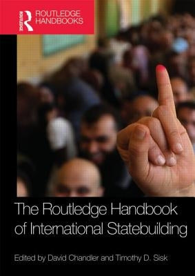 Routledge Handbook of International Statebuilding by Chandler, David
