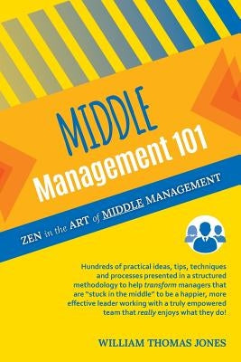 Middle Management 101: Zen in the Art of Middle Management by Jones, William Thomas