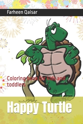 Happy Turtle: Coloring book for kids and toddlers by Qaisar, Farheen