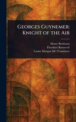 Georges Guynemer: Knight of the Air by Bordeaux, Henry