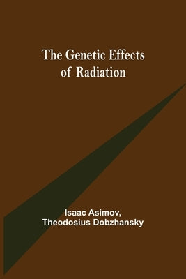 The Genetic Effects of Radiation by Asimov, Isaac