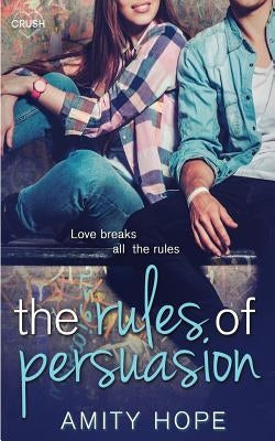The Rules of Persuasion by Hope, Amity