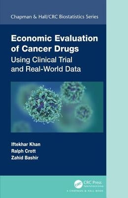Economic Evaluation of Cancer Drugs: Using Clinical Trial and Real-World Data by Khan, Iftekhar