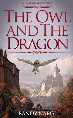 The Owl and the Dragon: A Bander Adventure by Nargi, Randy