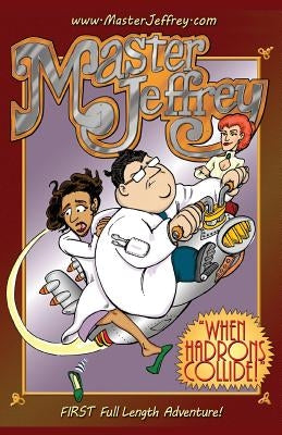 When Hadrons Collide: The FIRST Full Length Master Jeffrey Adventure by Sutliff, Joe
