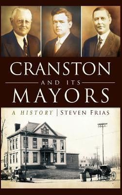 Cranston and Its Mayors: A History by Frias, Steven
