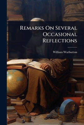 Remarks On Several Occasional Reflections by Warburton, William