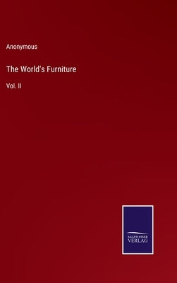 The World's Furniture: Vol. II by Anonymous