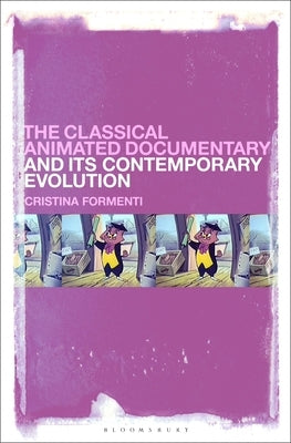 The Classical Animated Documentary and Its Contemporary Evolution by Formenti, Cristina