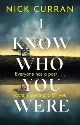 I Know Who You Were: Everyone Has a Past. . . Yours Is Coming to Kill You by Curran, N. K.
