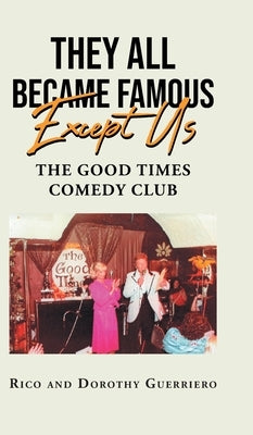 They All Became Famous Except Us: Good Times Comedy Club by Guerriero, Rico