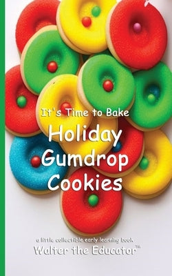 It's Time to Bake Holiday Gumdrop Cookies by Walter the Educator