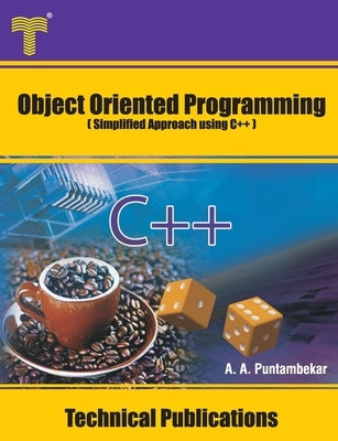Object Oriented Programming: Simplified Approach using C++ by Puntambekar, Anuradha A.