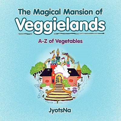 The Magical Mansion of Veggielands by Jyotsna
