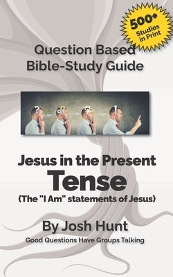 Bible Study Guide -- Jesus in the Present Tense: The "I Am" Statements of Jesus by Hunt, Josh