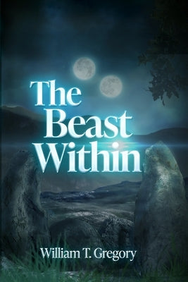 The Beast Within: The Forest Planet Chronicles by Gregory, William T.