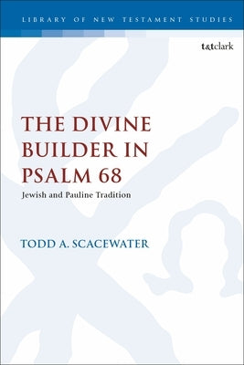 The Divine Builder in Psalm 68: Jewish and Pauline Tradition by Scacewater, Todd A.