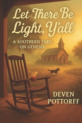 "Let There Be Light, Y'all: A Southern Take on Genesis" The Book of Genesis Rewritten with Heart, Humor, and a Whole Lotta Southern Soul by Pottorff, Deven