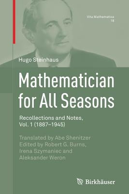 Mathematician for All Seasons: Recollections and Notes Vol. 1 (1887-1945) by Steinhaus, Hugo