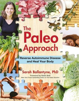 Paleo Approach: Reverse Autoimmune Disease Heal Your Body by Ballantyne, Sarah