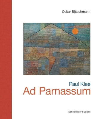 Paul Klee--Ad Parnassum: Landmarks of Swiss Art by Bätschmann, Oskar