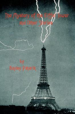 The Mystery of the Eiffel Tower and Other Stories by Paharik, Bayley