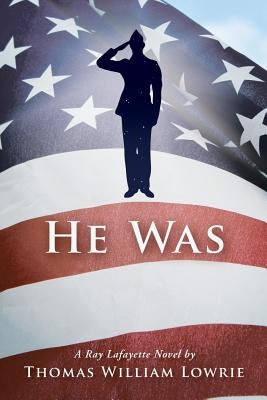 He Was (a Ray Lafayette Novel) by Lowrie, Thomas William