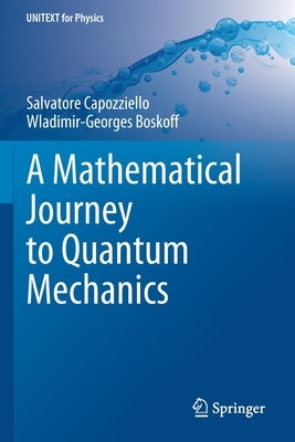 A Mathematical Journey to Quantum Mechanics by Capozziello, Salvatore