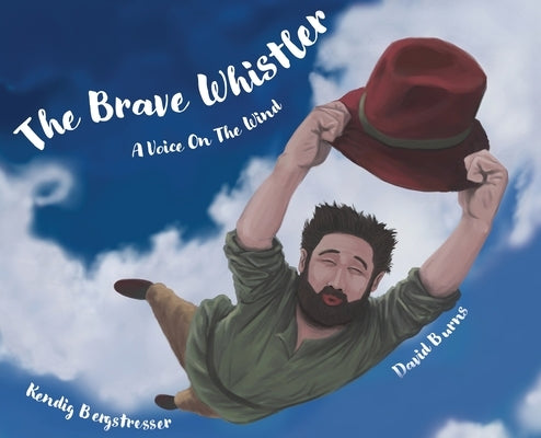 The Brave Whistler: A Voice on the Wind by Bergstresser, Kendig