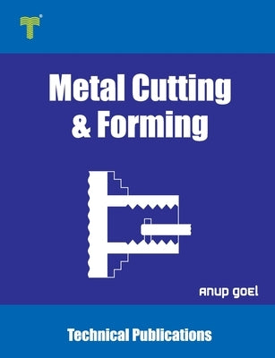 Metal Cutting and Forming: Machining Techniques and Applications by Goel, Anup