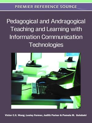 Pedagogical and Andragogical Teaching and Learning with Information Communication Technologies by Wang, Viktor