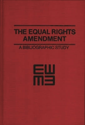 The Equal Rights Amendment: A Bibliographic Study by Miller, Anita