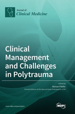 Clinical Management and Challenges in Polytrauma by Pfeifer, Roman
