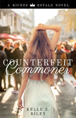 Counterfeit Commoner by Riley, Kelle Z.