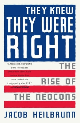 They Knew They Were Right: The Rise of the Neocons by Heilbrunn, Jacob