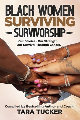Black Women Surviving Survivorship: Our Stories. Our Strength. Our Survival Through Cancer by Poe, Monica